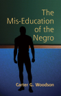 The Mis-Education of the Negro (African American) By Carter Godwin Woodson Cover Image