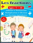 Les fractions pour les enfants de 7 à 10 ans: Exercices simples et progressifs avec corrigé Addition et Soustraction de fractions Multiplication et di Cover Image