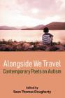 Alongside We Travel: Contemporary Poets on Autism By Sean Thomas Dougherty (Editor) Cover Image