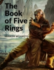 The Book of Five Rings: Five Scrolls Describing the True Principles Required for Victory By Musashi Miyamoto Cover Image