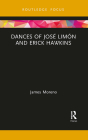 Dances of José Limón and Erick Hawkins (Routledge Advances in Theatre & Performance Studies) By James Moreno Cover Image