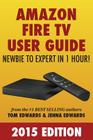 Amazon Fire TV User Guide: Newbie to Expert in 1 Hour! By Jenna Edwards, Tom Edwards Cover Image