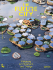 The Future City: Visionary Architecture and Design By Alyn Griffiths Cover Image