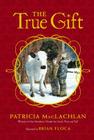 The True Gift By Patricia MacLachlan, Brian Floca (Illustrator) Cover Image