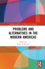 Problems and Alternatives in the Modern Americas (Routledge Studies in the History of the Americas) By Pablo A. Baisotti (Editor) Cover Image