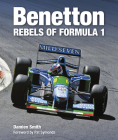 Benetton: Rebels of Formula 1 By Damien Smith, Pat Symonds (Foreword by) Cover Image