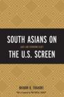 South Asians on the U.S. Screen: Just Like Everyone Else? By Bhoomi K. Thakore, Matthew W. Hughey (Foreword by) Cover Image