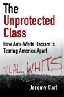 The Unprotected Class: How Anti-White Racism Is Tearing America Apart Cover Image
