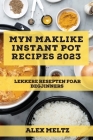 Myn maklike Instant Pot Recipes 2023: Lekkere resepten foar begjinners By Alex Meltz Cover Image