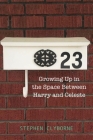 23: Growing Up in the Space Between Harry and Celeste By Stephen Clyborne Cover Image