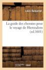 La Guide Des Chemins Pour Le Voyage de Hierusalem (Ed.1601) (Religion) By Louis Balourdet Cover Image