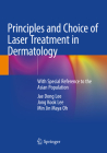 Principles and Choice of Laser Treatment in Dermatology: With Special Reference to the Asian Population By Jae Dong Lee, Jong Kook Lee, Min Jin Maya Oh Cover Image