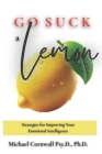 Go Suck A Lemon: Strategies for Improving Your Emotional Intelligence Cover Image