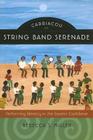 Carriacou String Band Serenade: Performing Identity in the Eastern Caribbean Cover Image