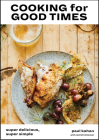 Cooking for Good Times: Super Delicious, Super Simple [A Cookbook] Cover Image