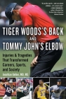 Tiger Woods's Back and Tommy John's Elbow: Injuries and Tragedies That Transformed Careers, Sports, and Society By Jonathan Gelber, M.D.,M.S. Cover Image