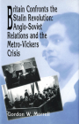Britain Confronts the Stalin Revolution: Anglo-Soviet Relations and the Metro-Vickers Crisis Cover Image