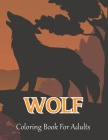 Wolf Coloring Book For Adults: An Adult Coloring Book with Fun, Easy, and Relaxing Coloring Pages for Wolf Lovers.Vol-1 By Dennis Gulick Press Cover Image
