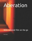 Aberation: With infrared film on the go By Rainer Strzolka (Photographer), Rainer Strzolka Cover Image