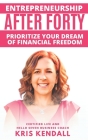 Entrepreneurship After Forty: Prioritize Your Dream of Financial Freedom Cover Image
