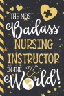 The Most Badass Nursing Instructor In The World!: Novelty Nursing Instructor Gifts for Men & Women: Blue & Gold Paperback Notebook Cover Image