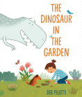 The Dinosaur in the Garden By Deb Pilutti Cover Image