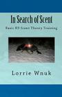 In Search of Scent: Basic K9 Scent Theory Training By Lorrie Wnuk Cover Image