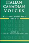 Italian Canadian Voices: A Literary Anthology, 1946-2004 Cover Image