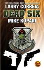 Dead Six (Dead Six  #1) By Larry Correia, Mike Kupari Cover Image