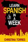 Learn Spanish in a Week By Christina Torres Cover Image