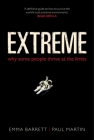 Extreme: Why Some People Thrive at the Limits By Emma Barrett, Paul Martin Cover Image
