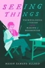 Seeing Things: Technologies of Vision and the Making of Mormonism By Mason Kamana Allred Cover Image