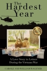 The Hardest Year: A Love Story in Letters During the Vietnam War By Carole Wagener, William Wagener Cover Image