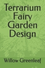 Terrarium Fairy Garden Design Cover Image