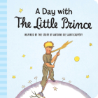 A Day with the Little Prince Padded Board Book By Antoine de Saint-Exupéry Cover Image