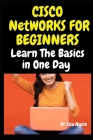 Cisco Networks for Beginners: Learn The Basics in One Day Cover Image
