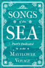 Songs of the Sea - Poetry Dedicated to the Mayflower Voyage By Various Cover Image