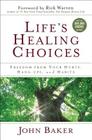 Life's Healing Choices: Freedom from Your Hurts, Hang-ups, and Habits By John Baker, Rick Warren (Foreword by) Cover Image