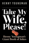 Take My Wife, Please!: Henny Youngman?s Giant Book of Jokes Cover Image