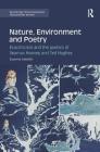 Nature, Environment and Poetry: Ecocriticism and the Poetics of Seamus Heaney and Ted Hughes (Routledge Environmental Humanities) Cover Image