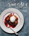 Sweeter off the Vine: Fruit Desserts for Every Season [A Cookbook] By Yossy Arefi Cover Image