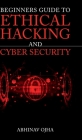 Beginners Guide To Ethical Hacking and Cyber Security By Abhinav Ojha Cover Image