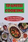 Spanish Cooking: Take Your Pick Of Recipes And Cook As A Spanish By Cory Carte Cover Image