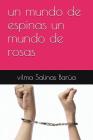 Un Mundo de Espinas Un Mundo de Rosas By Vilma Salinas Barua Cover Image