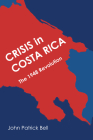 Crisis in Costa Rica: The 1948 Revolution (LLILAS Latin American Monograph Series) By John Patrick Bell Cover Image