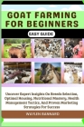 Goat Farming for Beginners Easy Guide: Uncover Expert Insights On Breeds Selection, Optimal Housing, Nutritional Mastery, Health Management Tactics, A By Waylen Bannard Cover Image