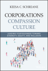 Corporations Compassion Culture: Leading Your Business Toward Diversity, Equity, and Inclusion By Keesa C. Schreane Cover Image