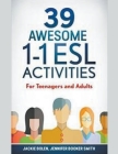 39 Awesome 1-1 ESL Activities: For Teenagers and Adults By Jackie Bolen Cover Image