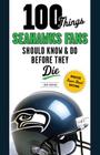 100 Things Seahawks Fans Should Know & Do Before They Die (100 Things...Fans Should Know) Cover Image
