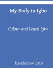 My Body In Igbo: Colour and Learn By Kasahorow Cover Image